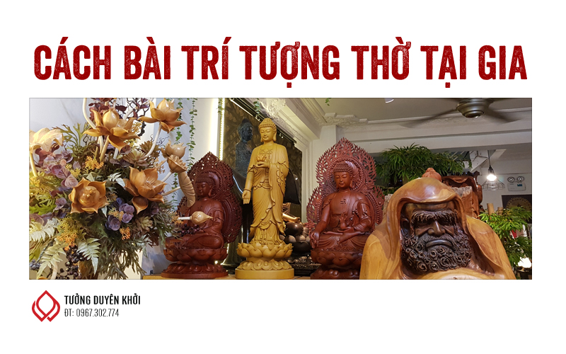 Cách Bài trí tượng Phật - Bồ tát thờ tại gia
